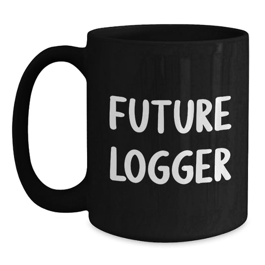 Funny Future Logger Gifts from Family and Friends - Black Coffee Mug - Inspirational Quote, Perfect Birthday Unique Gift for Logger - Main