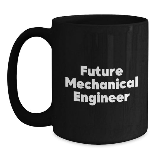 Funny Quotes for Future Mechanical Engineer, Coffee Lover Gifts from Friends, Unique Birthday Unique Gifts for Men, 11oz or 15oz Ceramic Black Coffee Mugs - Main