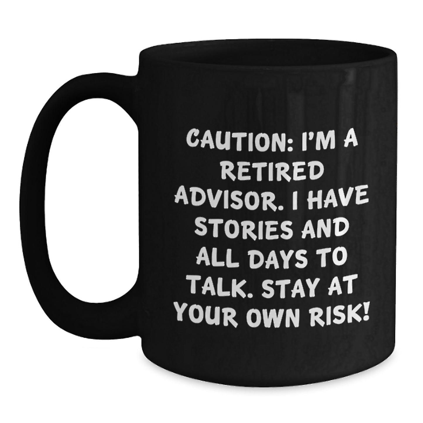 Funny Advisor Gifts For Him - 'Caution: I'm A Retired Advisor... Stay At Your Own Risk!' Black Coffee Mug, Perfect Birthday Unique Gift from Friends or Family - Main