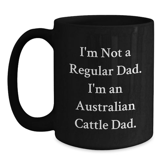 Funny Australian Cattle Dog Gifts for Men, Black Coffee Mug, 'I'm Not A Regular Dad. I'm An Australian Cattle Dad.' Quote, Birthday Unique Gifts from Family - Main