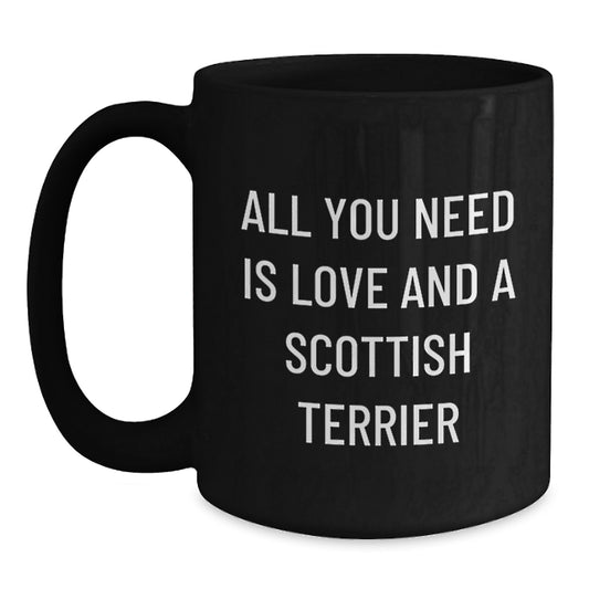 Funny Scottish Terrier Dog Gifts from Men, Women, Family, Coworkers for Scottish Terrier Dog Lovers - All You Need Is Love And A Scottish Terrier, Black Coffee Mug - Main
