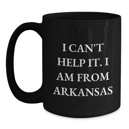 Funny Arkansas Quotes Gifts for Men Women Friends Family - I Can't Help It. I Am From Arkansas - Black Coffee Mug - Main