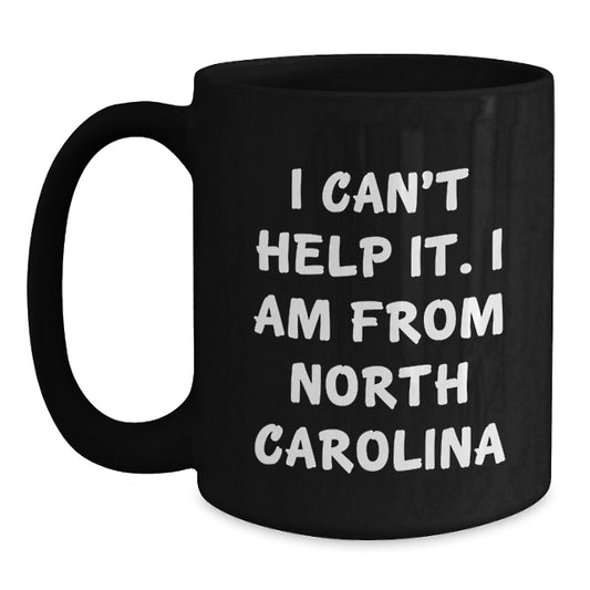Funny North Carolina Gifts for Men Women Friends Family - I Can't Help It. I Am From North Carolina Black Coffee Mug Gifts from Friends, Coworkers, Family to North Carolina Residents on Birthday - Main