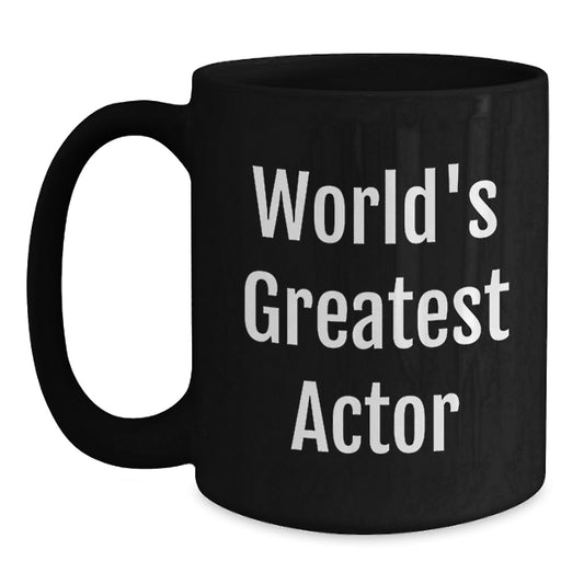 Funny Actor Gifts from Friends, Men, Women, or Family - Inspirational Black Coffee Mug for Graduation Unique Gifts, World's Greatest Actor Quote - Main