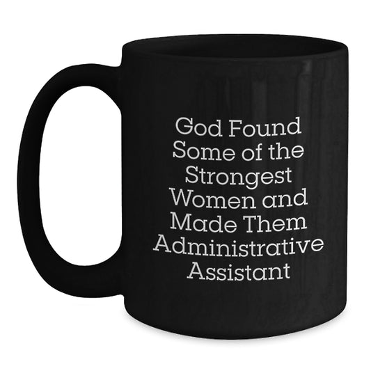 Funny Administrative Assistant Christmas Unique Gifts for Friends from God - Inspirational Black Coffee Mug, 11oz or 15oz Capacity - Main