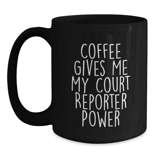 Funny Court Reporter Unique Gifts from Family to Graduating Court Reporter, Coffee Lover's 'Coffee Gives Me My Court Reporter Power' Black Coffee Mug for Men or Women Court Reporter Friends - Main