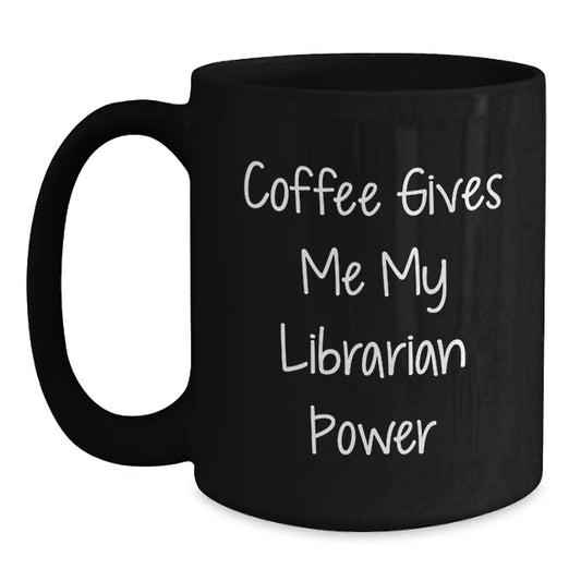 Funny Librarian Gifts for Librarian Friends - Coffee Gives Me My Librarian Power Black Ceramic Mug 11oz 15oz - Main