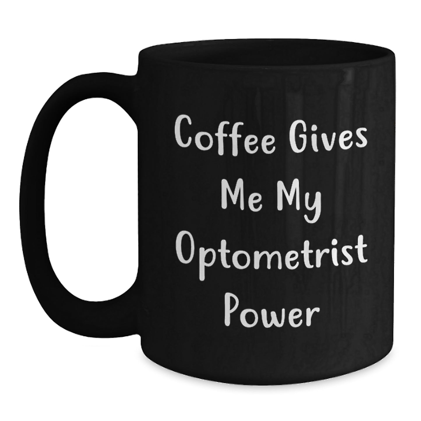 Funny Optometrist Gifts for Him, Black Coffee Mug with Coffee Gives Me My Optometrist Power Quote, Gifts from Friends for Graduation Unique Gifts, Optometrist Black Coffee Mug - Main