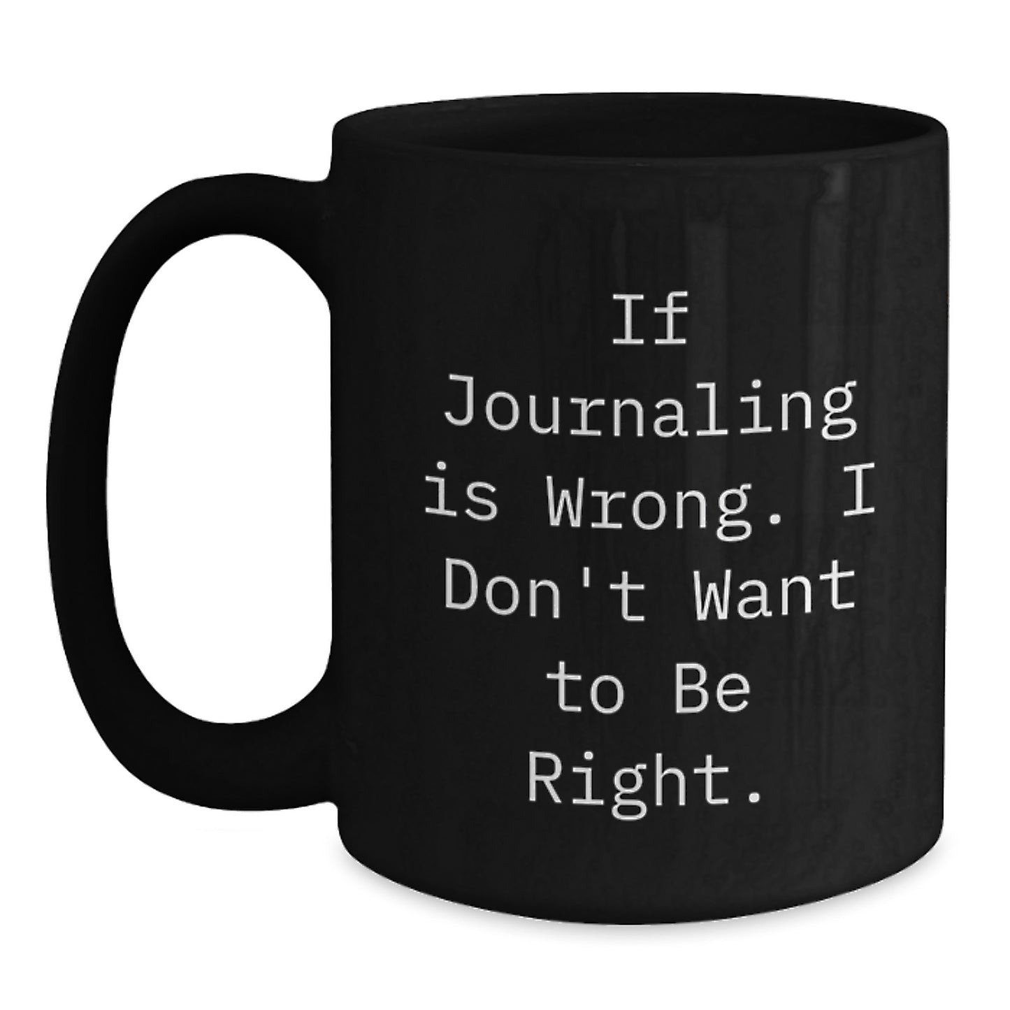 Funny Journaling Gifts for Men from Friends, Cute Black Coffee Mug for Graduation 'If Journaling Is Wrong. I Don't Want To Be Right.' - Main