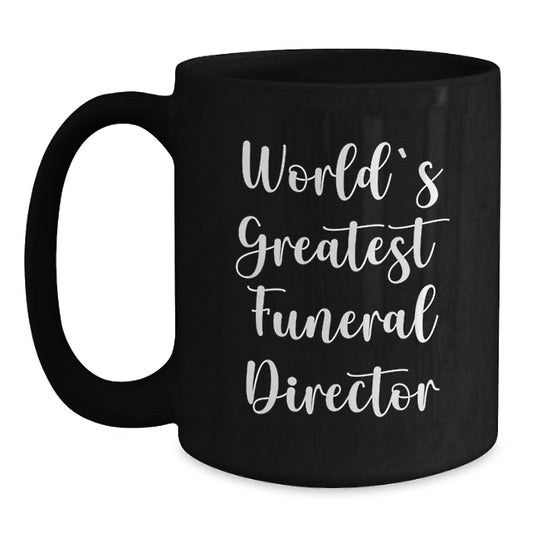 Funny World's Greatest Funeral Director Black Coffee Mug for Funeral Director, Valentine's Unique Gifts from Friends or Family - Main