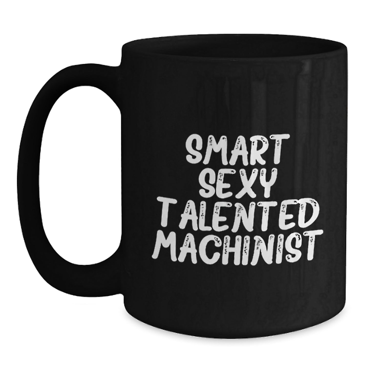 Funny Machinist Gifts from Friends to Smart Sexy Talented Machinist, Graduation Unique Machinist Black Coffee Mug, 'Smart Sexy Talented Machinist' Quote - Main