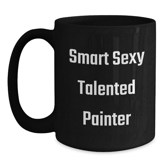 Smart Sexy Talented Painter Gifts for Him Her Friends Family - Funny Black Coffee Mug for Painter Graduation - Main