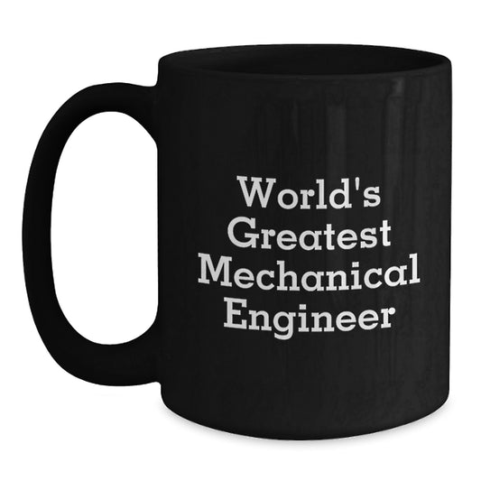 Funny Mechanical Engineer Gifts, Inspirational World's Greatest Mechanical Engineer Quote, Black Coffee Mug for Men, Graduation Unique Gifts from Friends - Main