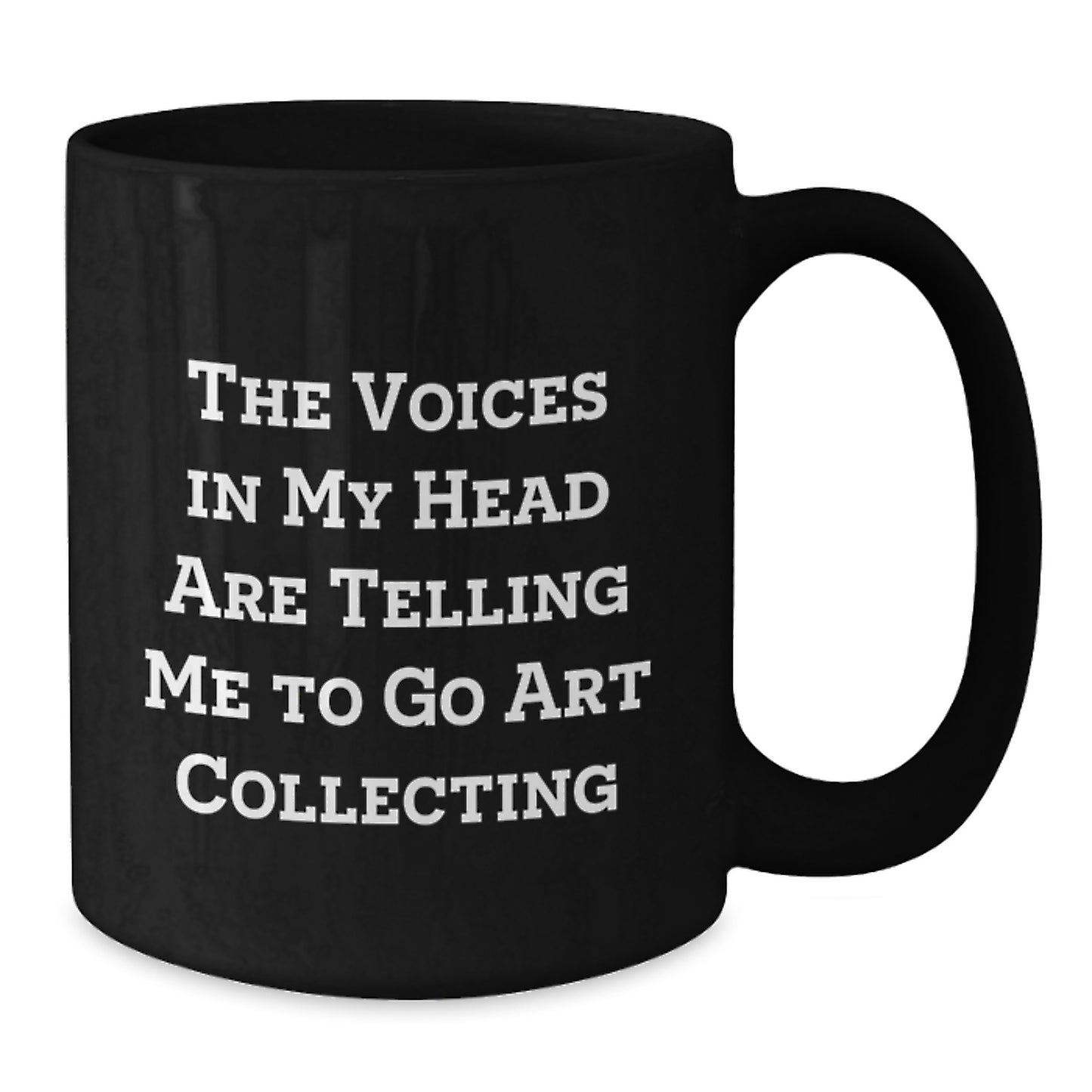 Funny Art Collecting Quotes Black Coffee Mug, Gifts from Friends, Unique Art Collector Gifts for Him, Her, Men, Women, Graduation Unique Gifts - Additional