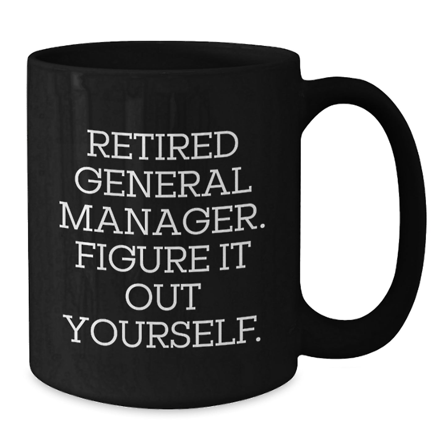 Funny General Manager Gifts for Men from Family - Graduation Unique Mugs with 'Retired General Manager Figure It Out Yourself' - Additional