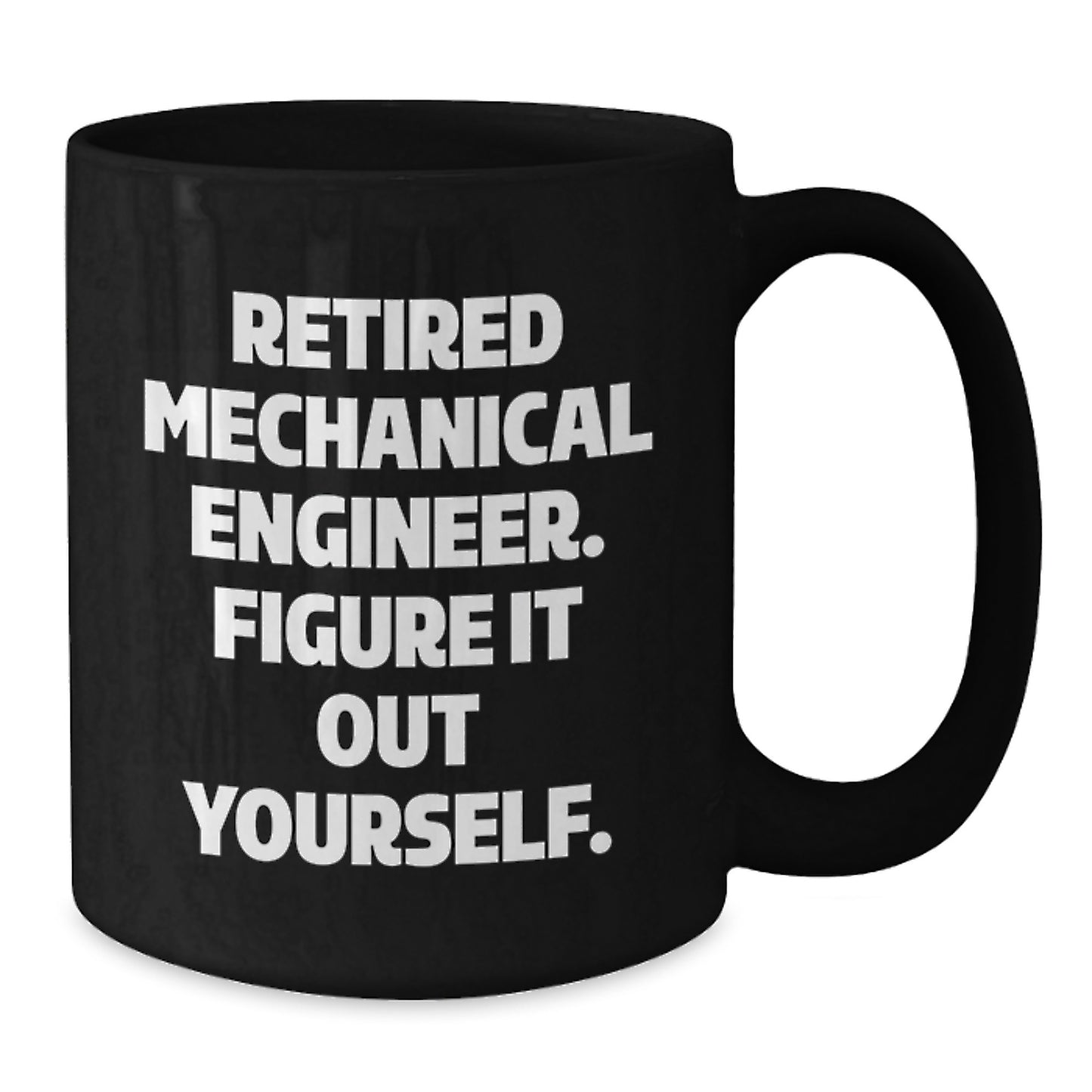 Funny Gifts from Friends to Mechanical Engineer, 'Retired Mechanical Engineer Figure It Out Yourself' Black Coffee Mug for Graduation Unique Gifts - Additional