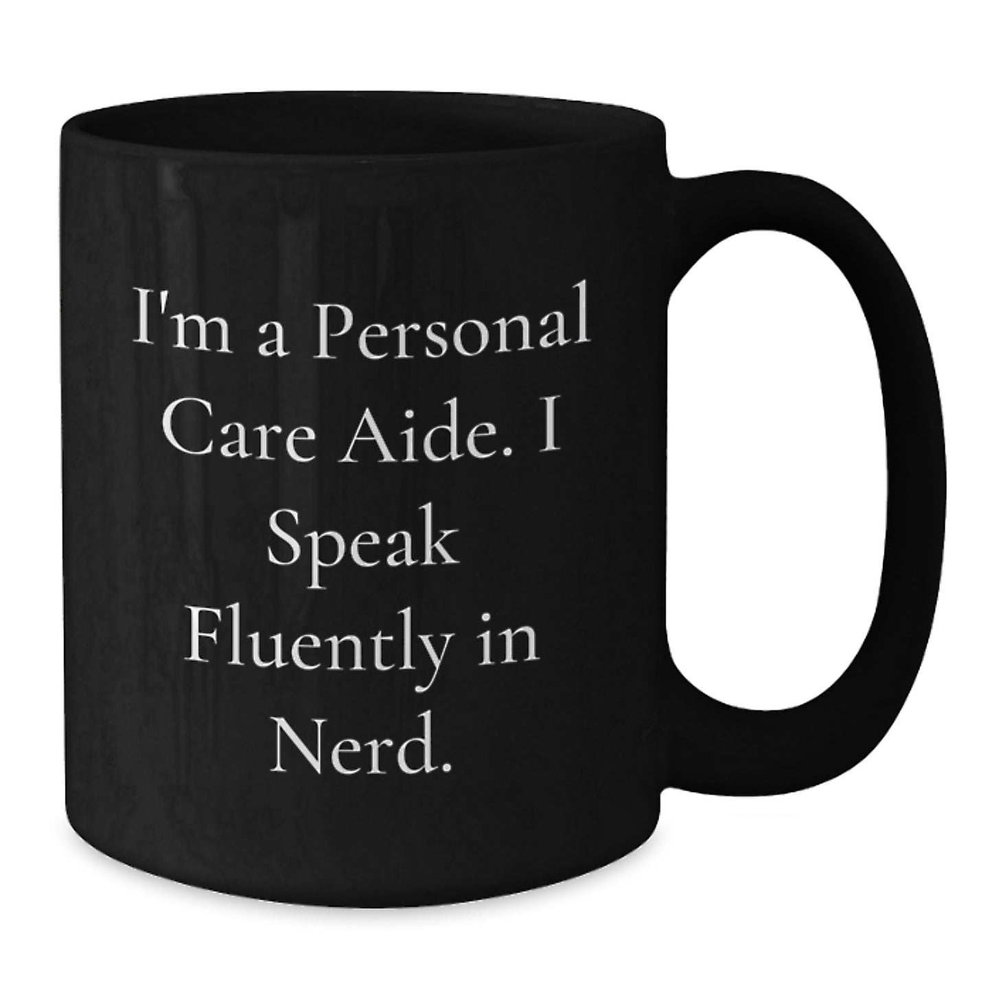 Funny Personal Care Aide Gifts from Friends - 'I'm A Personal Care Aide. I Speak Fluently In genius.' Black Coffee Mug for Birthday - Additional