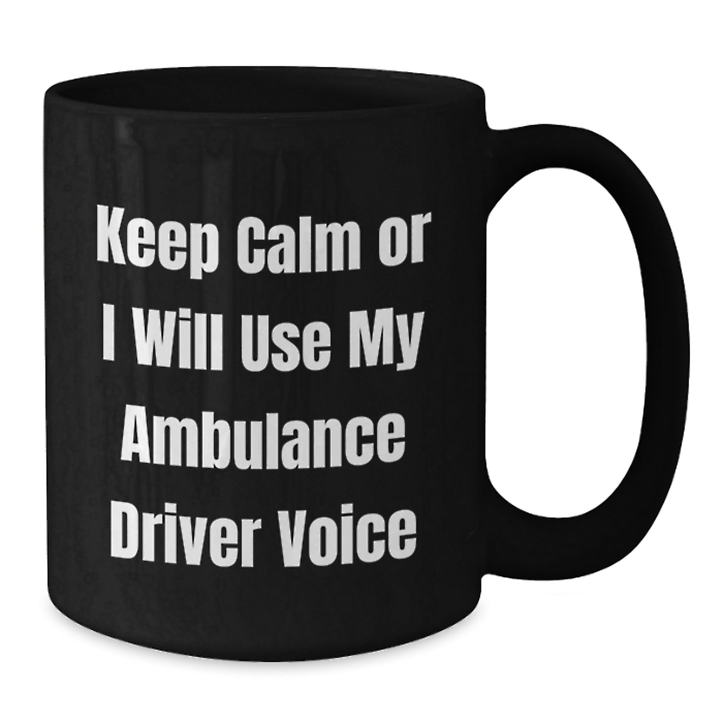 Funny Ambulance Driver Gifts for Men from Ambulance Driver Enthusiasts - Keep Calm Or I Will Use My Ambulance Driver Voice Black Coffee Mug - Additional