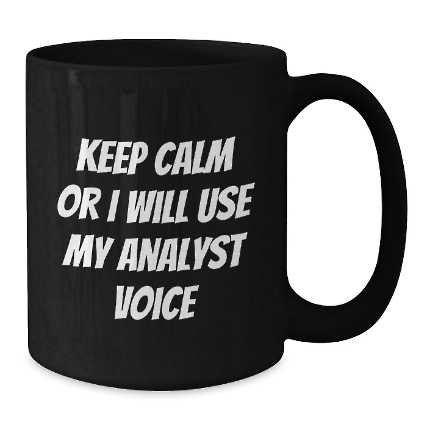 Funny Analyst Gifts from Men to Friends Christmas Unique Mugs - Keep Calm Or I Will Use My Analyst Voice - Additional