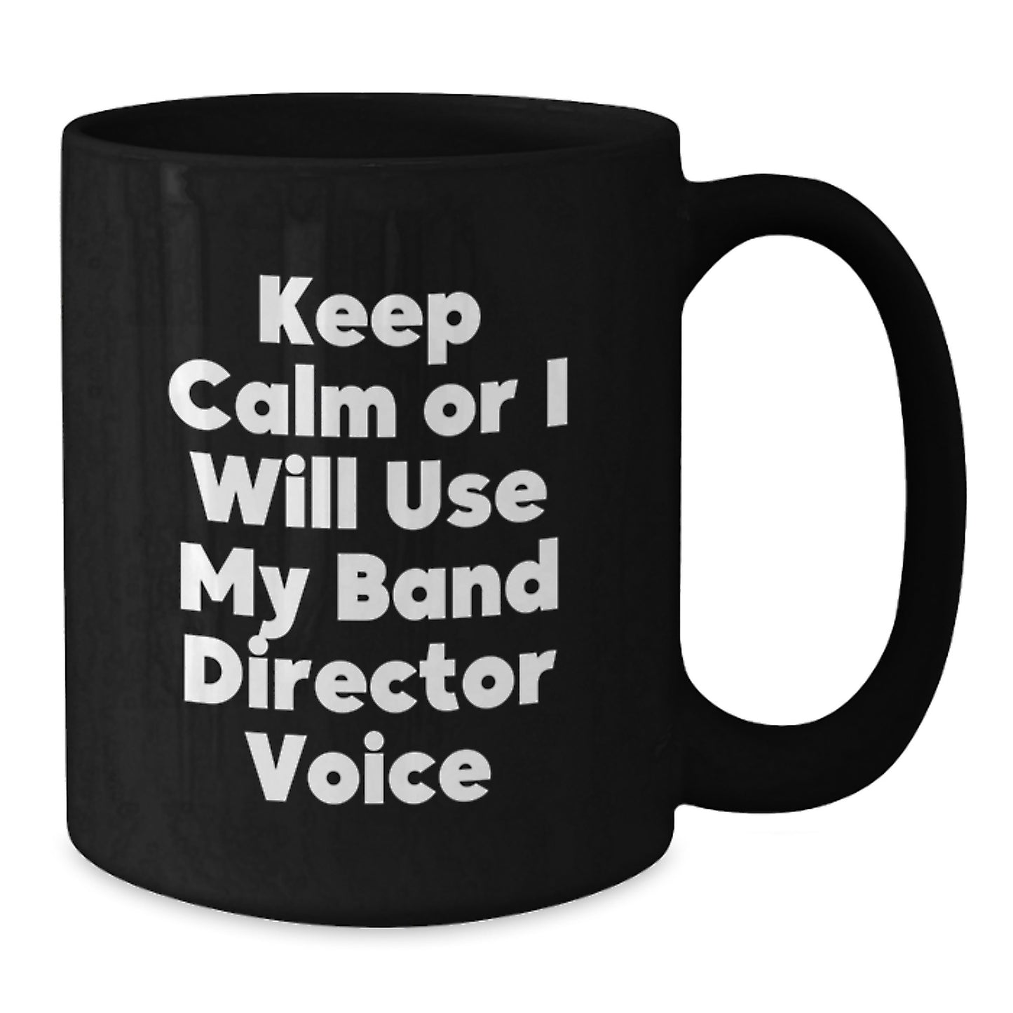 Birthday Gift Band Director Mug – Keep Calm Or I Will Use My Voice - Additional