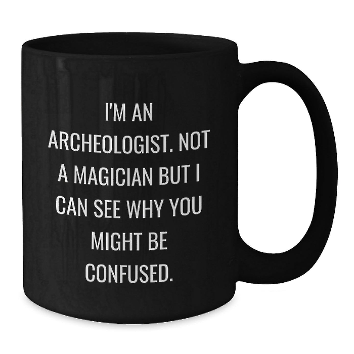 Funny Archeologist Gifts for Men, Black Coffee Mug, Christmas Unique Presents from Friends, I'm An Archeologist - Additional