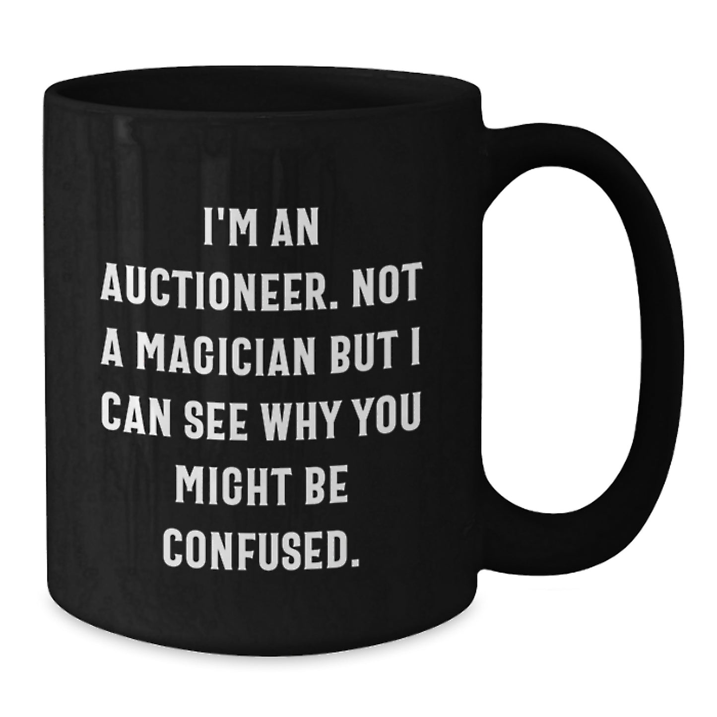 Funny Auctioneer Gifts for Men, Black Coffee Mug, 'I'm An Auctioneer. Not A Magician But I Can See Why You Might Be Confused.' - Additional
