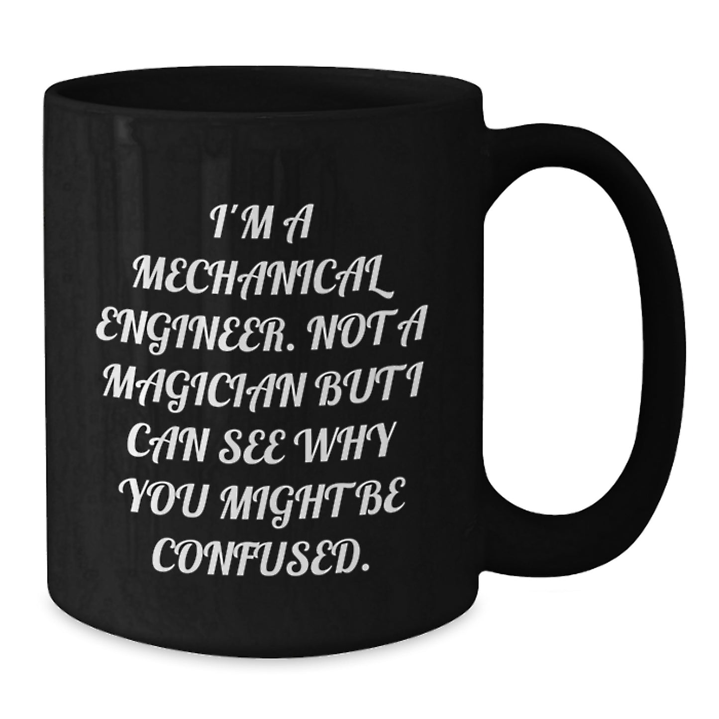 Funny Mechanical Engineer Gifts from Friends, Black Coffee Mug for Christmas Unique Presents, I'm Not A Magician But I Can See Why You Might Be Confused. - Additional