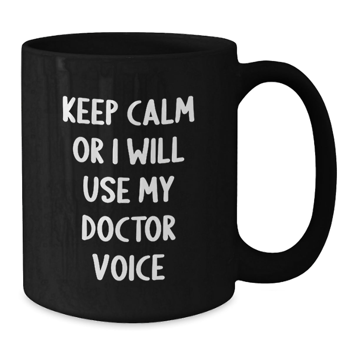 Funny Gifts from Men for Doctor - Keep Calm Or I Will Use My 'Voice' - Valentine's Unique Black Coffee Mug, 11oz/15oz - Additional