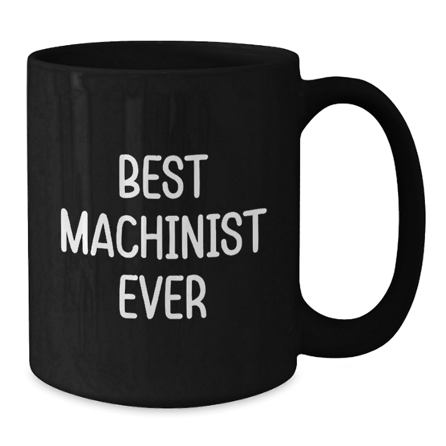 Funny Machinist Gifts from Friends for Birthday Unique Machinist Ever Black Coffee Mugs, Best Machinist Ever Quote, 11oz or 15oz, Microwave and Dishwasher Safe - Additional