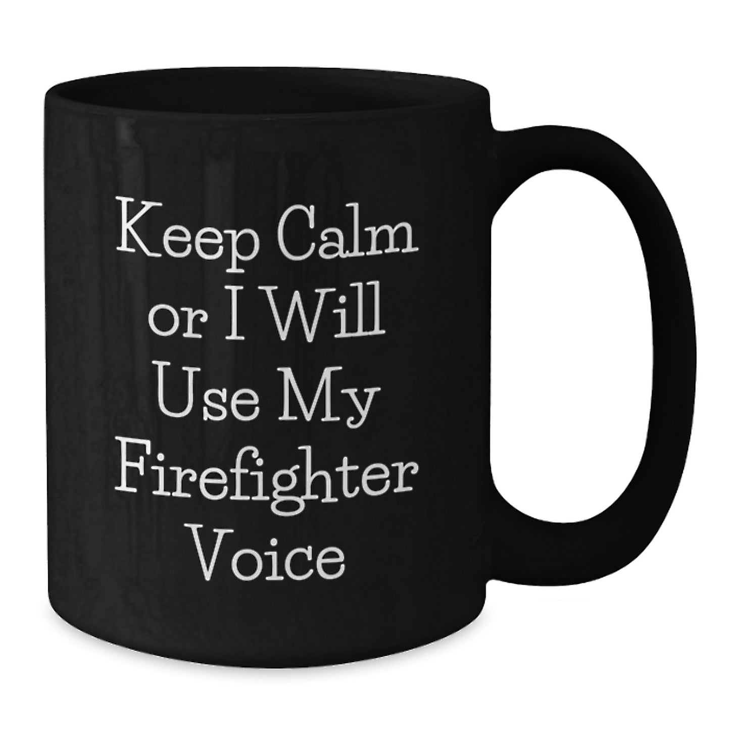 Firefighter Funny Mugs Gifts from Friends for Firefighter Men Birthday Unique Ideas, 'Keep Calm Or I Will Use My Firefighter Voice', Black Coffee Mug, 11oz or 15oz, Microwave and Dishwasher Safe - Additional