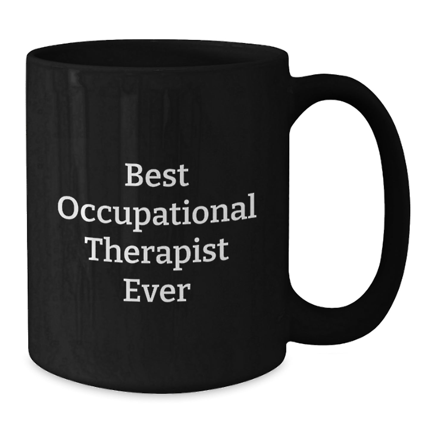 Funny Occupational Therapist Gifts from Friends for Best Occupational Therapist Ever Black Coffee Mug, 11oz or 15oz - Additional
