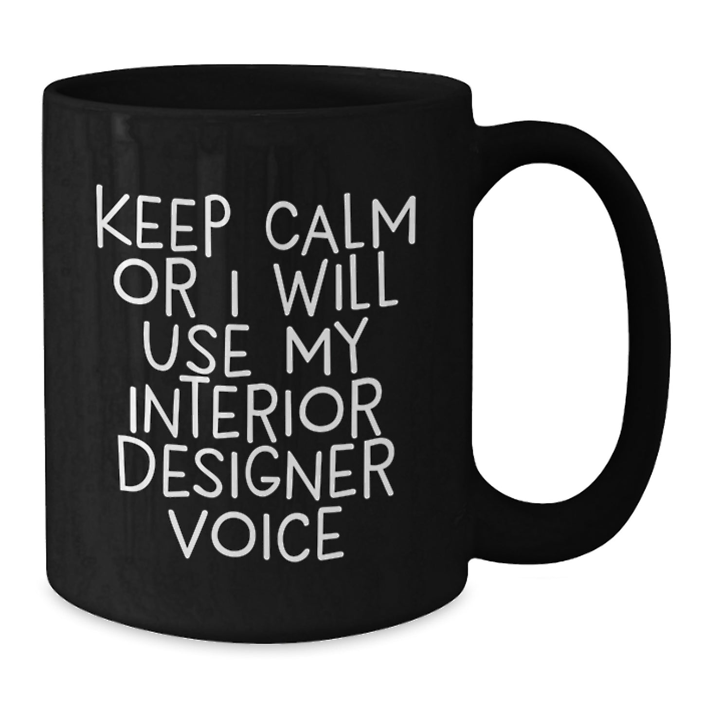 Interior Designer Funny Valentine's Gift Ideas, 'Keep Calm Or I Will Use My Interior Designer Voice' Black Coffee Mug for Men, Women, Friends, Coworkers, Family - Additional