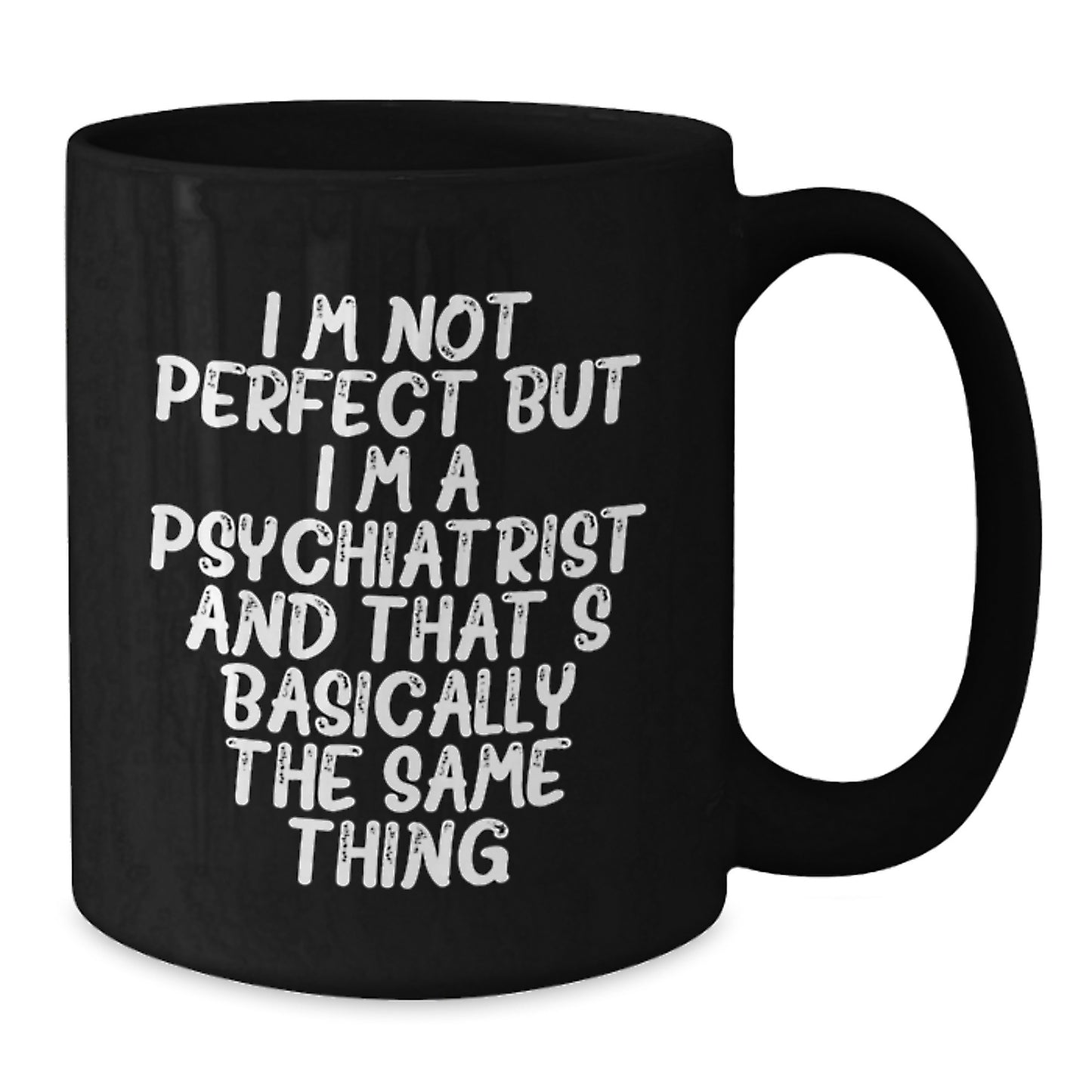 Funny Psychiatrist Christmas Unique Gifts from Friends for Men Women Black Coffee Mug - I'm Not Perfect - Additional