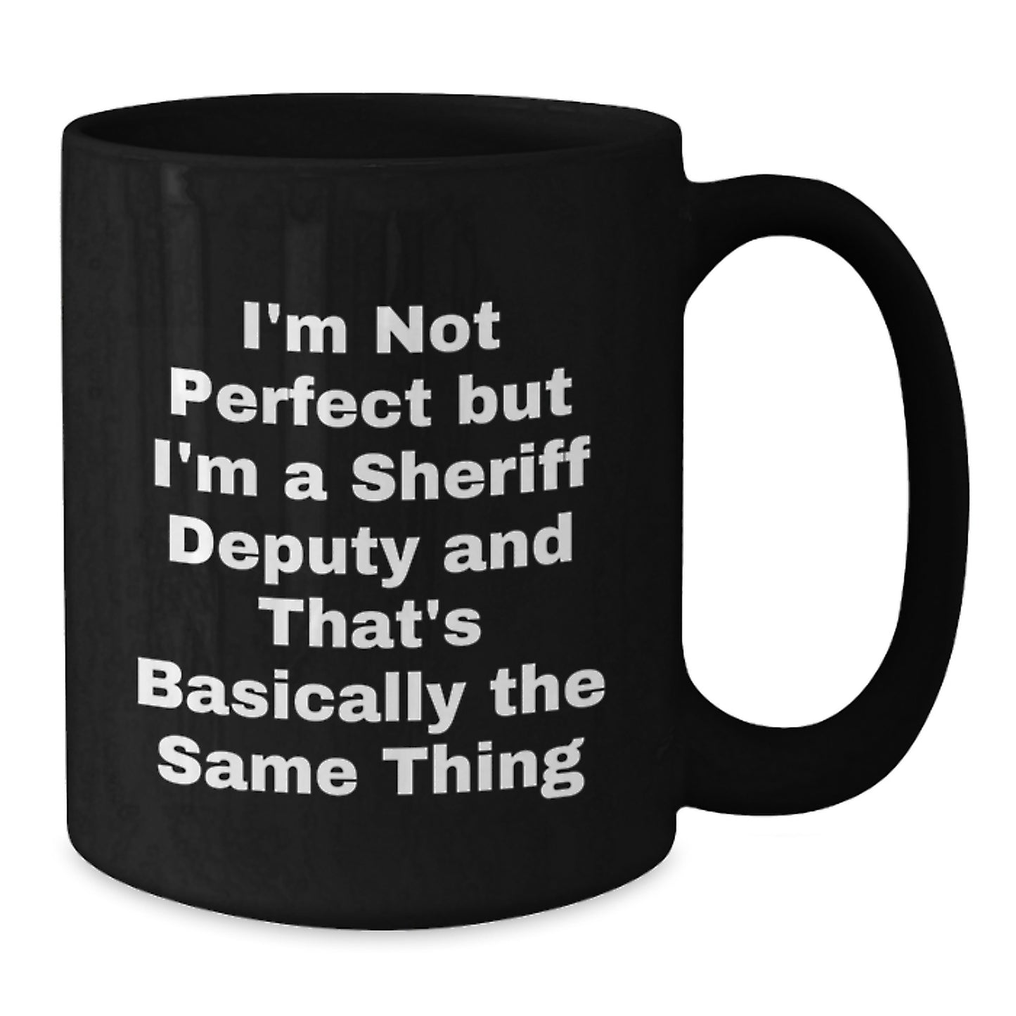 Funny Sheriff Deputy Gifts for Men - Birthday Unique Gifts from Family - Black Coffee Mug - I'm Not Perfect But I'm A Sheriff Deputy And That's Basically The Same Thing - Additional