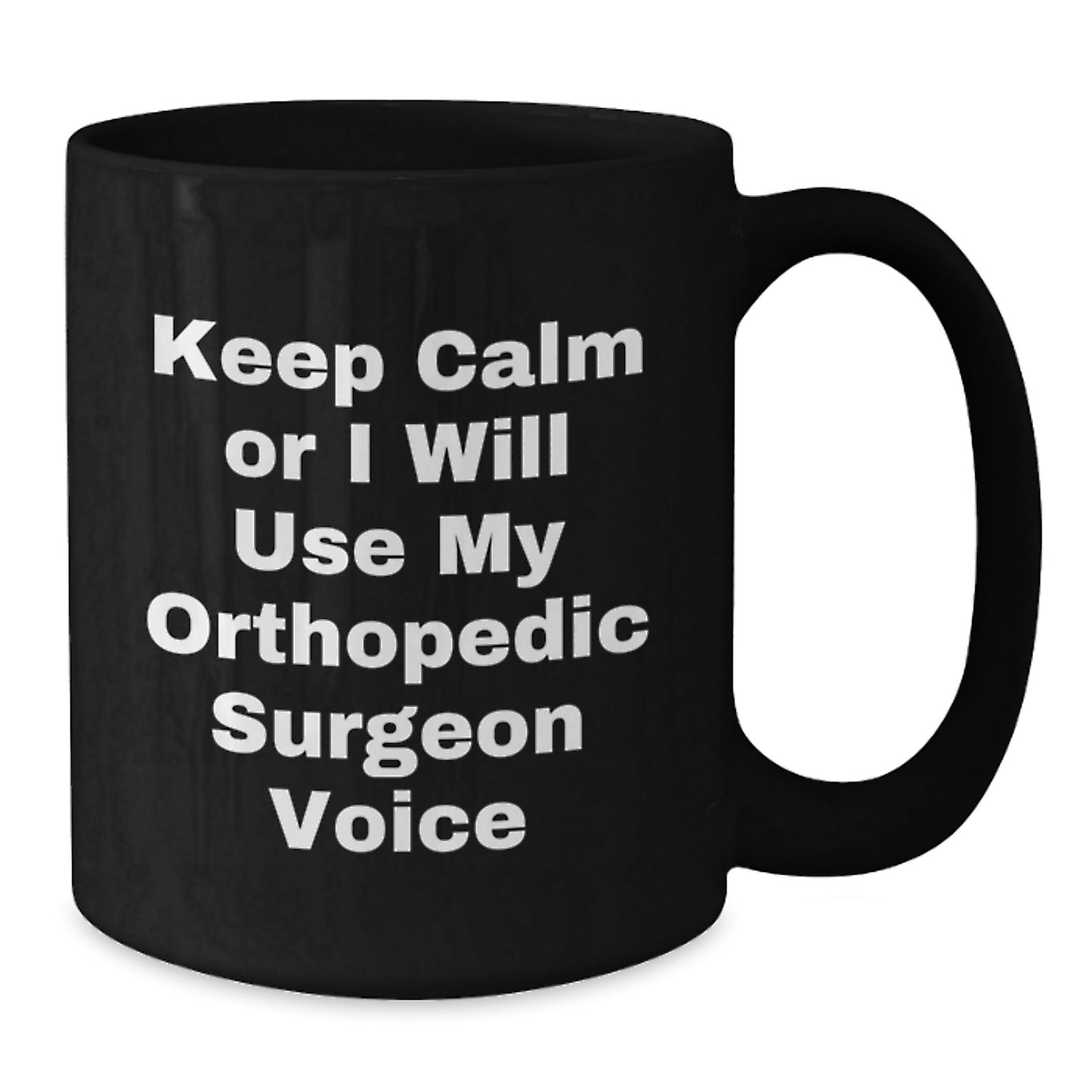 Orthopedic Surgeon Humor Gifts from Friends for Graduation Unique Ceramics Black Coffee Mug Keep Calm Or I Will Use My Orthopedic Surgeon Voice - Additional