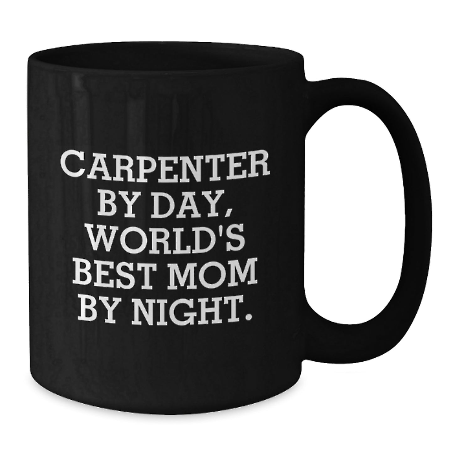 Carpenter Humor Gifts from Mom for Birthday - Funny Black Coffee Mug, 11oz or 15oz, Microwave and Dishwasher Safe - Additional