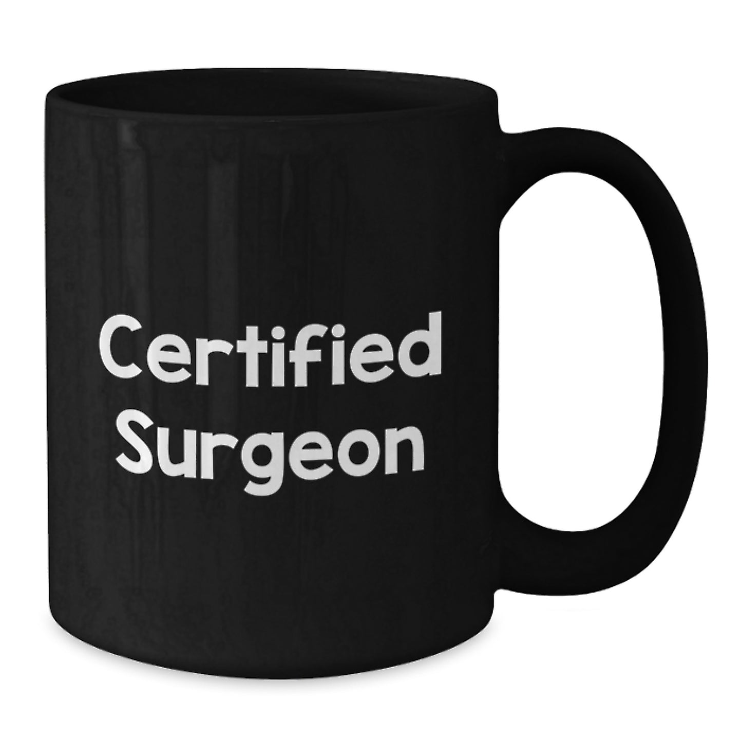 Funny Quote Certified Surgeon Gift Black Coffee Mug for Birthday - Gifts from Friends to Surgeon, Unique Birthday Unique Gifts for Men - Additional