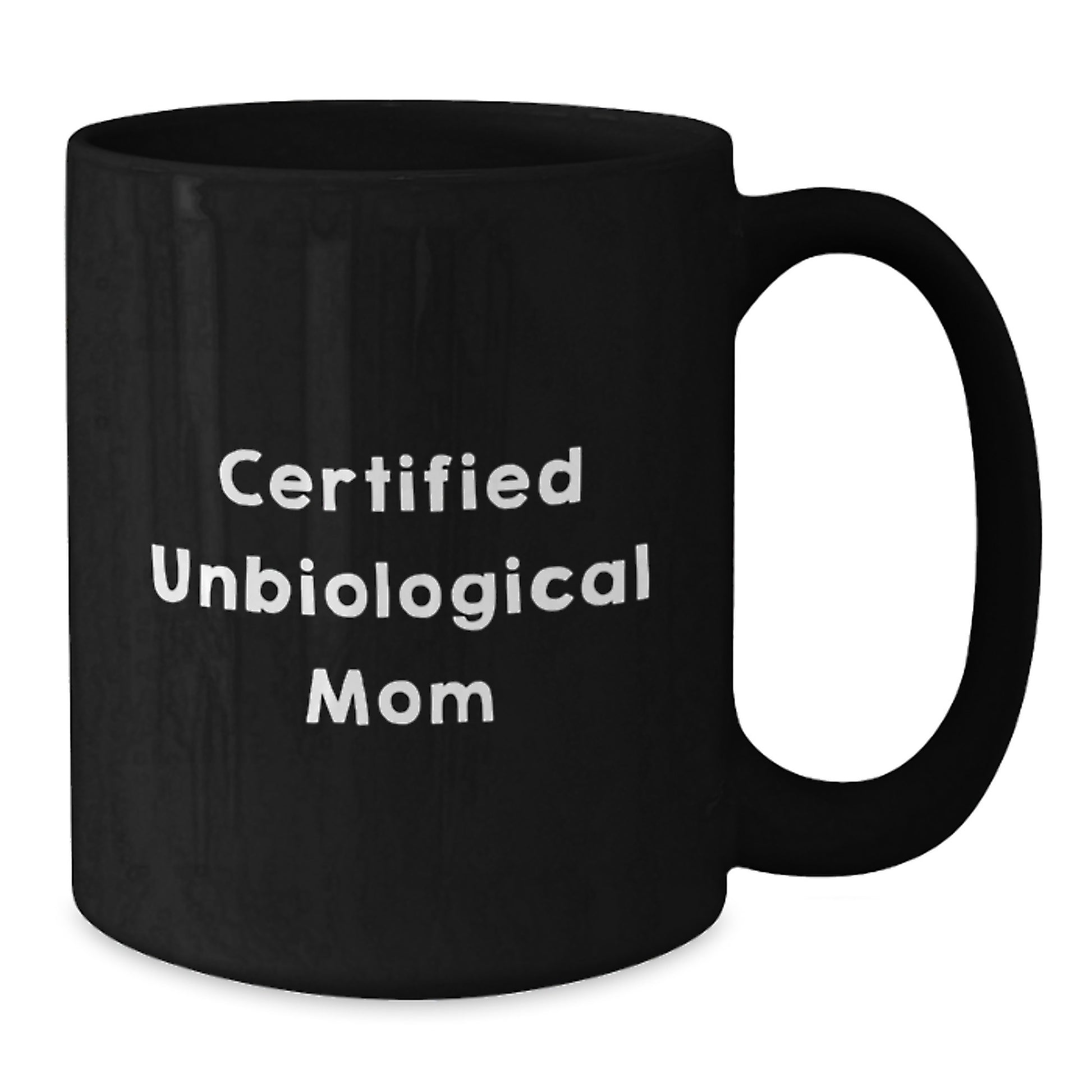 Funny Unbiological Mom Gifts from Men to Unbiological Mom, Inspirational Black Coffee Mug for Graduation, Certified Unbiological Mom Quote, 11oz or 15oz, Microwave and Dishwasher Safe - Additional