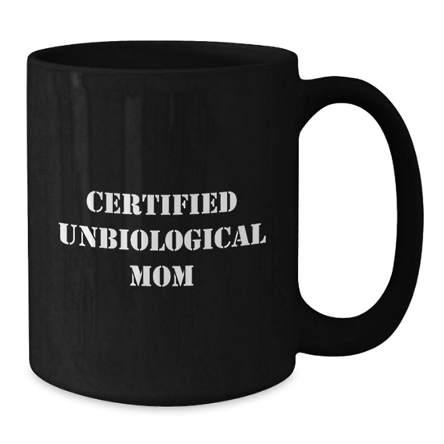Funny Gifts from Unbiological Mom to Unbiological Mom Friends - 'Certified Unbiological Mom' Quote Black Coffee Mug, Perfect Graduation Unique Gifts for Unbiological Mom - Additional
