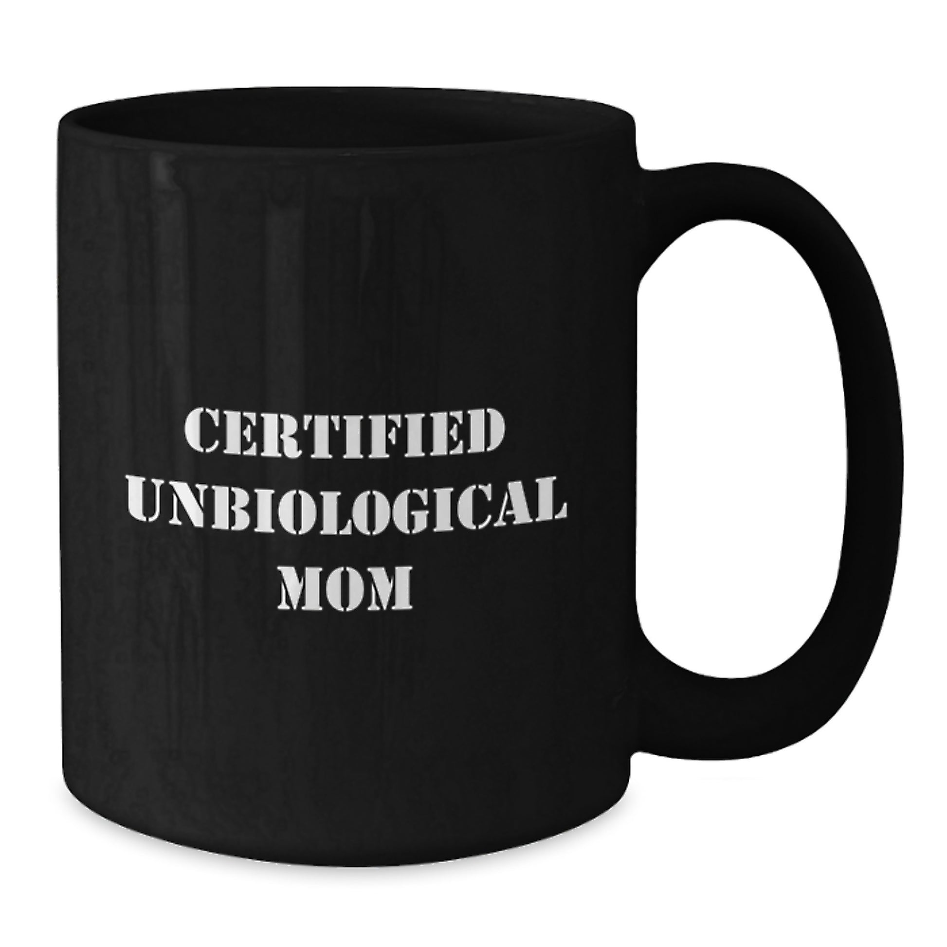 Funny Gifts from Unbiological Mom to Unbiological Mom Friends - 'Certified Unbiological Mom' Quote Black Coffee Mug, Perfect Graduation Unique Gifts for Unbiological Mom - Additional
