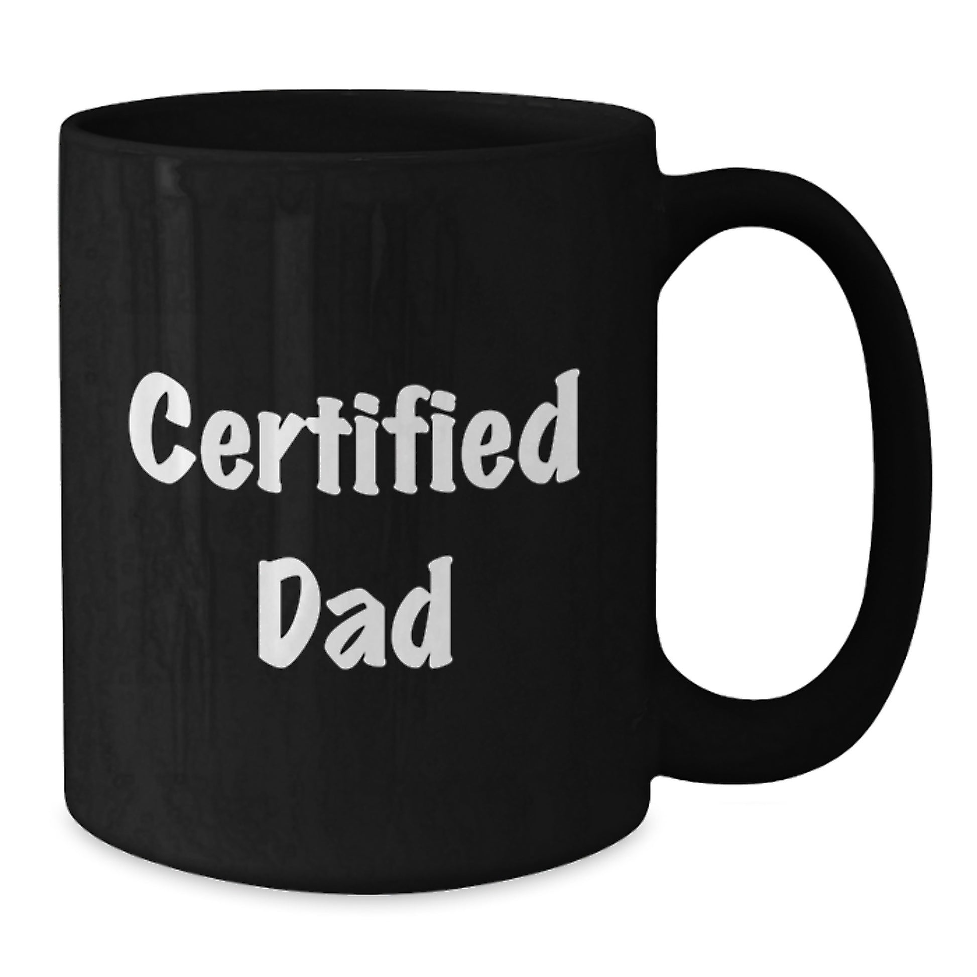 Funny Dad Gifts from Men to Dads on Graduation Unique Gifts - 'Certified Dad' Quote Black Coffee Mug, 11oz or 15oz, Microwave and Dishwasher Safe - Additional