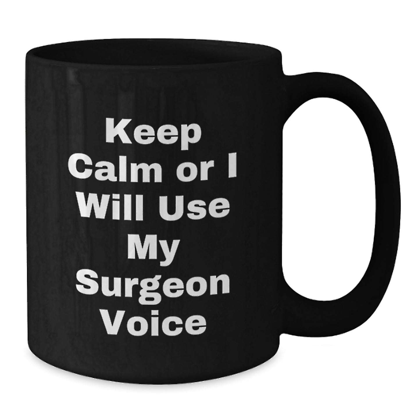 Funny Surgeon Gifts for Mom, Unique Black Coffee Mug with 'Keep Calm Or I Will Use My Surgeon Voice' - Gifts for Surgeon Friends and Family from Men - Additional