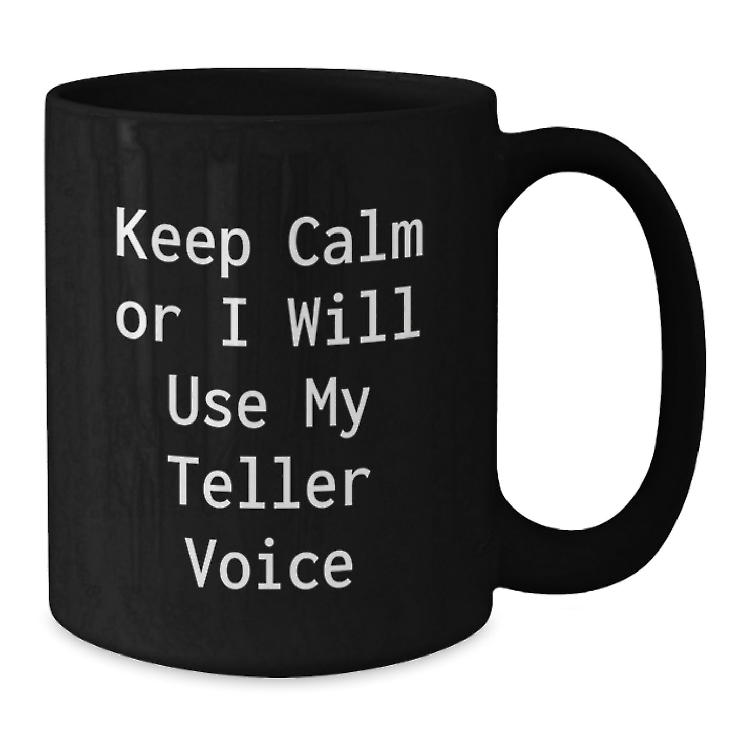 Funny Teller Voice Gifts, Keep Calm Black Coffee Mug for Graduation, Gifts from Friends for Teller Enthusiasts, 11oz or 15oz - Additional