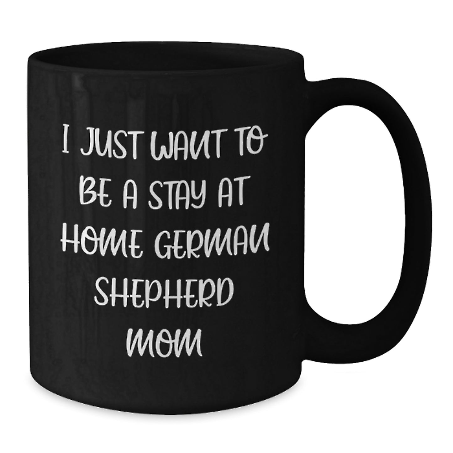 Funny German Shepherd Dog Mom Gifts for Her - Black Coffee Mug I Just Want To Be A Stay At Home German Shepherd Mom Birthday Unique - Additional