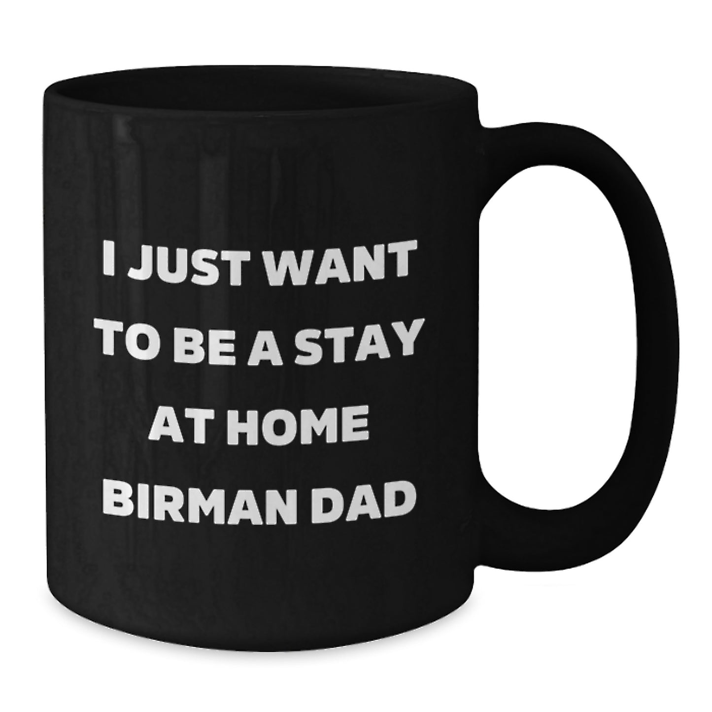 Funny Birman Cat Dad Gifts for Men from - 'I Just Want To Be A Stay At Home Birman Dad' Black Coffee Mug for Graduation - Additional