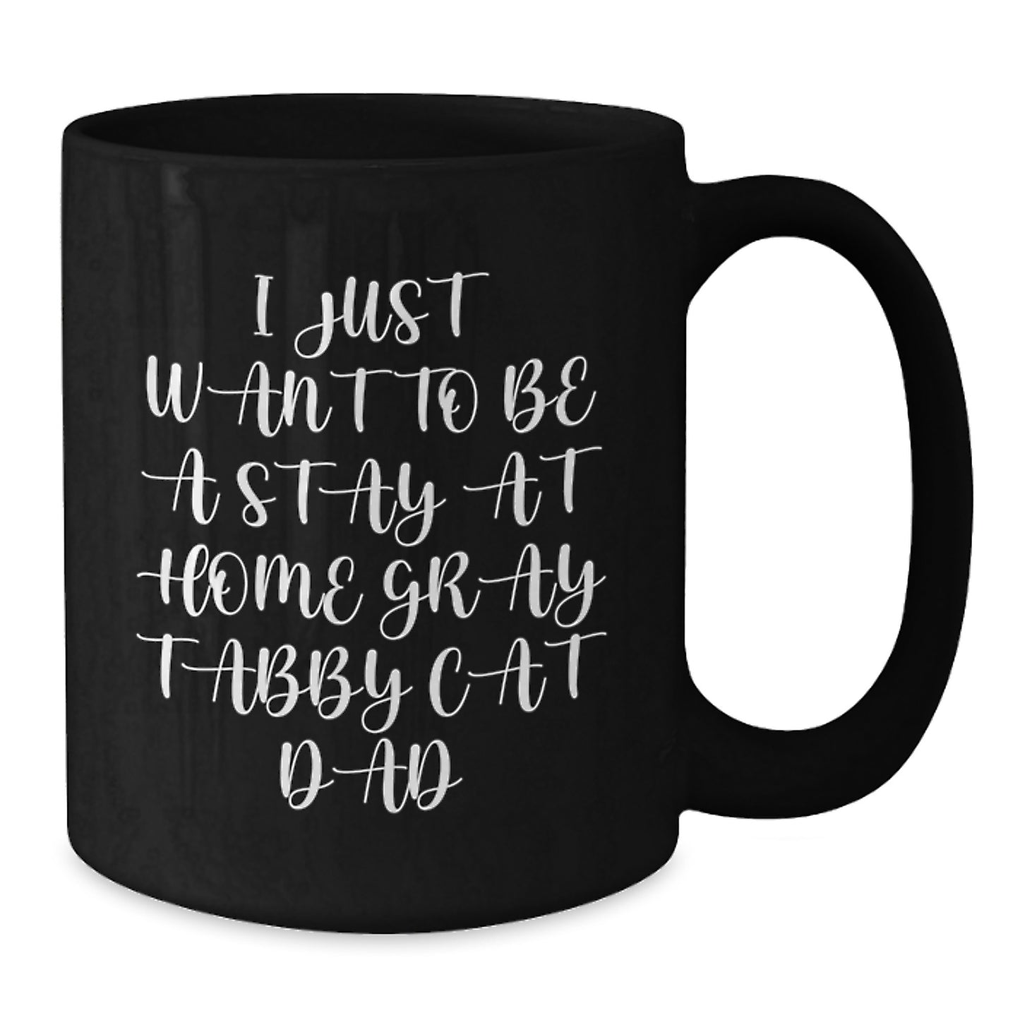 Gray Tabby Cat Gifts for Men, I Just Want To Be A Stay At Home Gray Tabby Cat Dad, Funny Black Coffee Mug, Graduation Unique Gifts from Dad to Son, Perfect for Office and Home - 11oz or 15oz - Additional