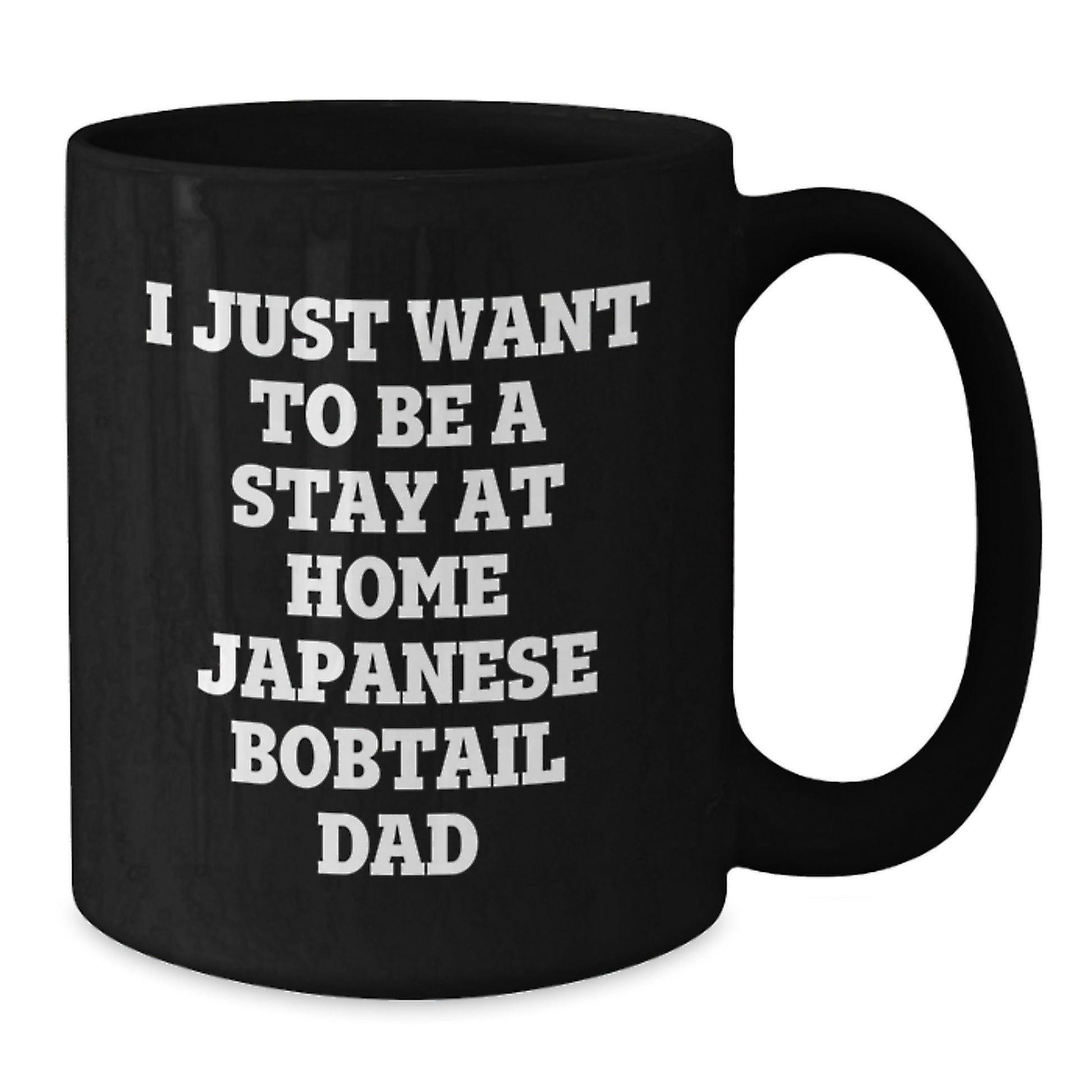 Japanese Bobtail Cat Dad's Funny Graduation Gift, Black Coffee Mug, 'I Just Want To Be A Stay At Home Japanese Bobtail Dad' for Men, Gifts from Family to Japanese Bobtail Cat Enthusiasts - Additional