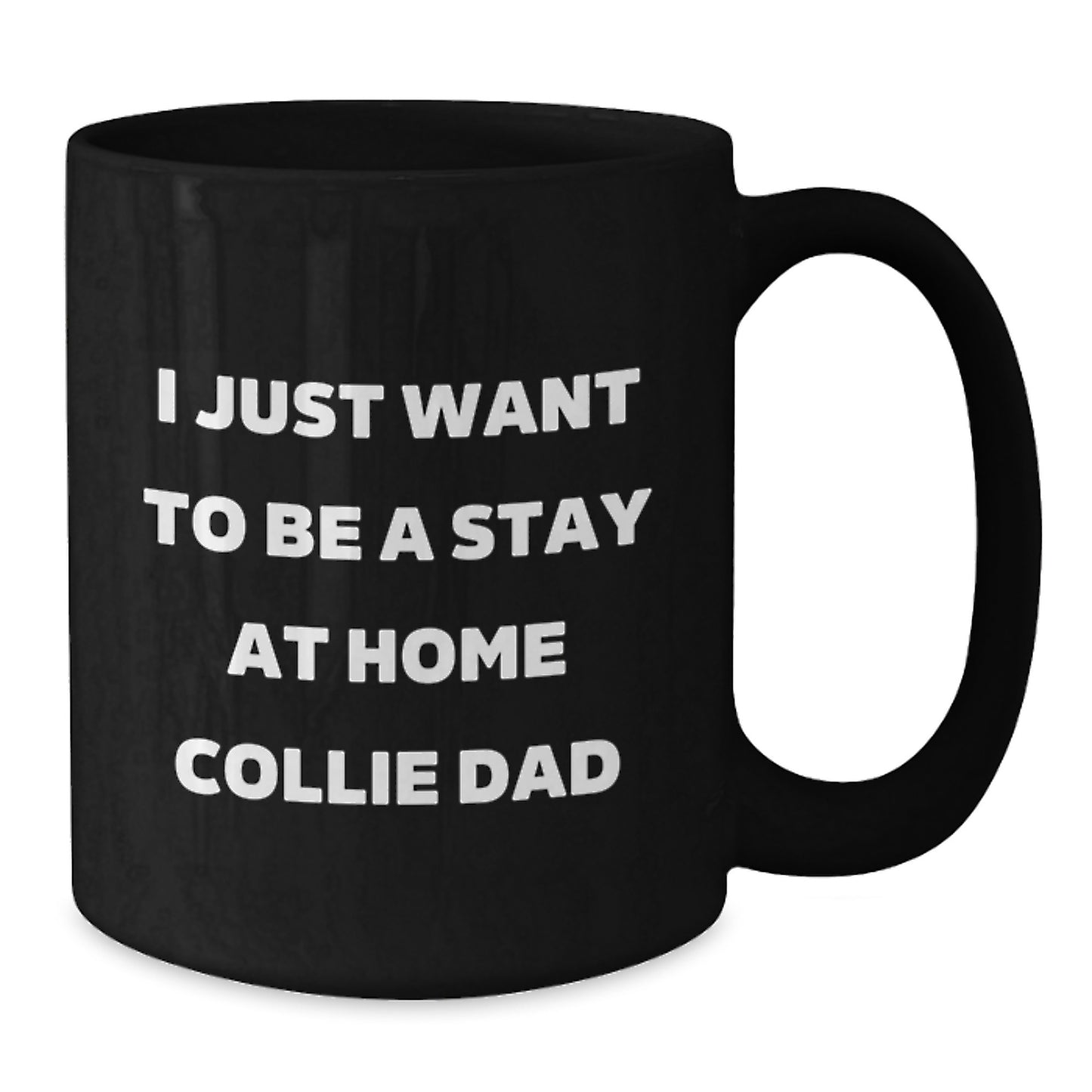Funny Collie Dog Gifts for Men, I Just Want To Be A Stay At Home Collie Dad Black Coffee Mug, Unique Christmas Unique Gifts from Dad to Collie Dog Lover - Additional