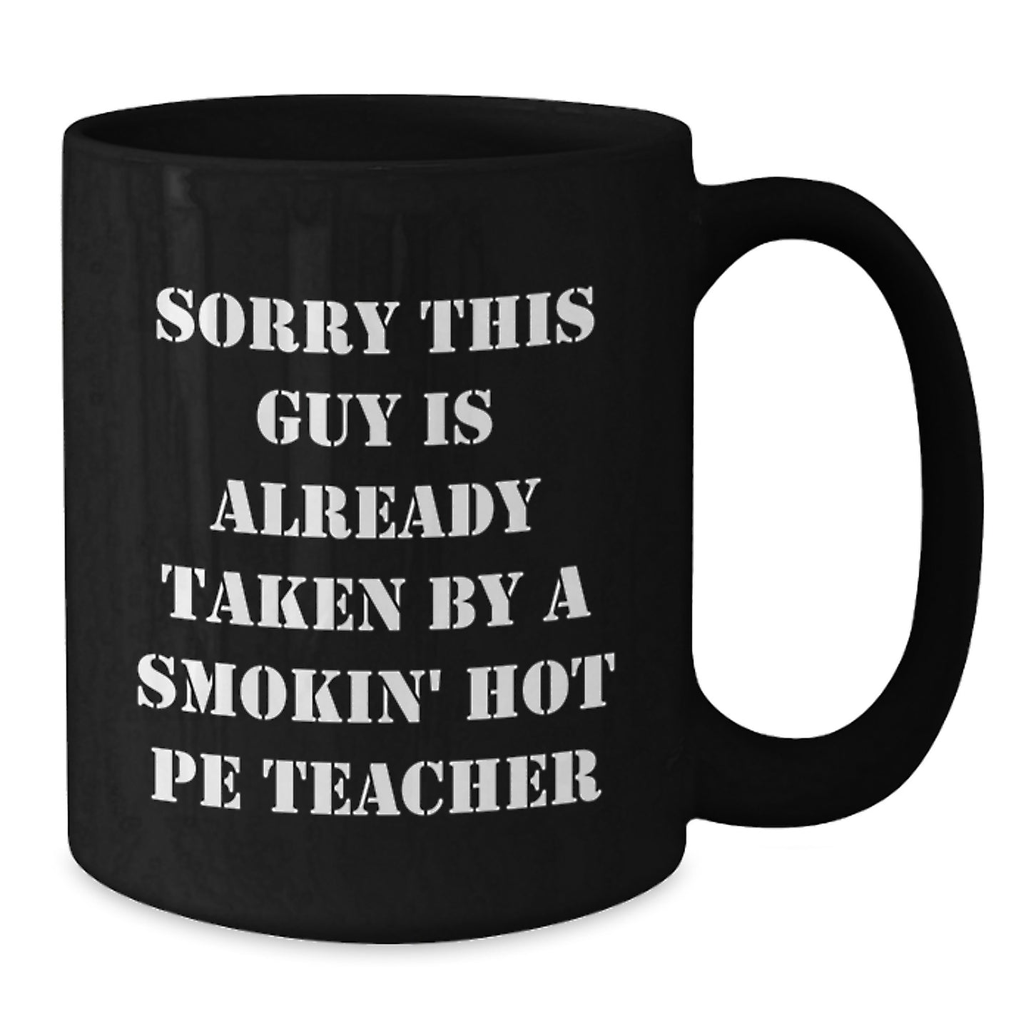 Funny PE Teacher Gifts from Friends, Black Coffee Mug for Birthday, 'Sorry This Guy Is Already Taken' Quote, Men's or Women's Unique Presents - Additional