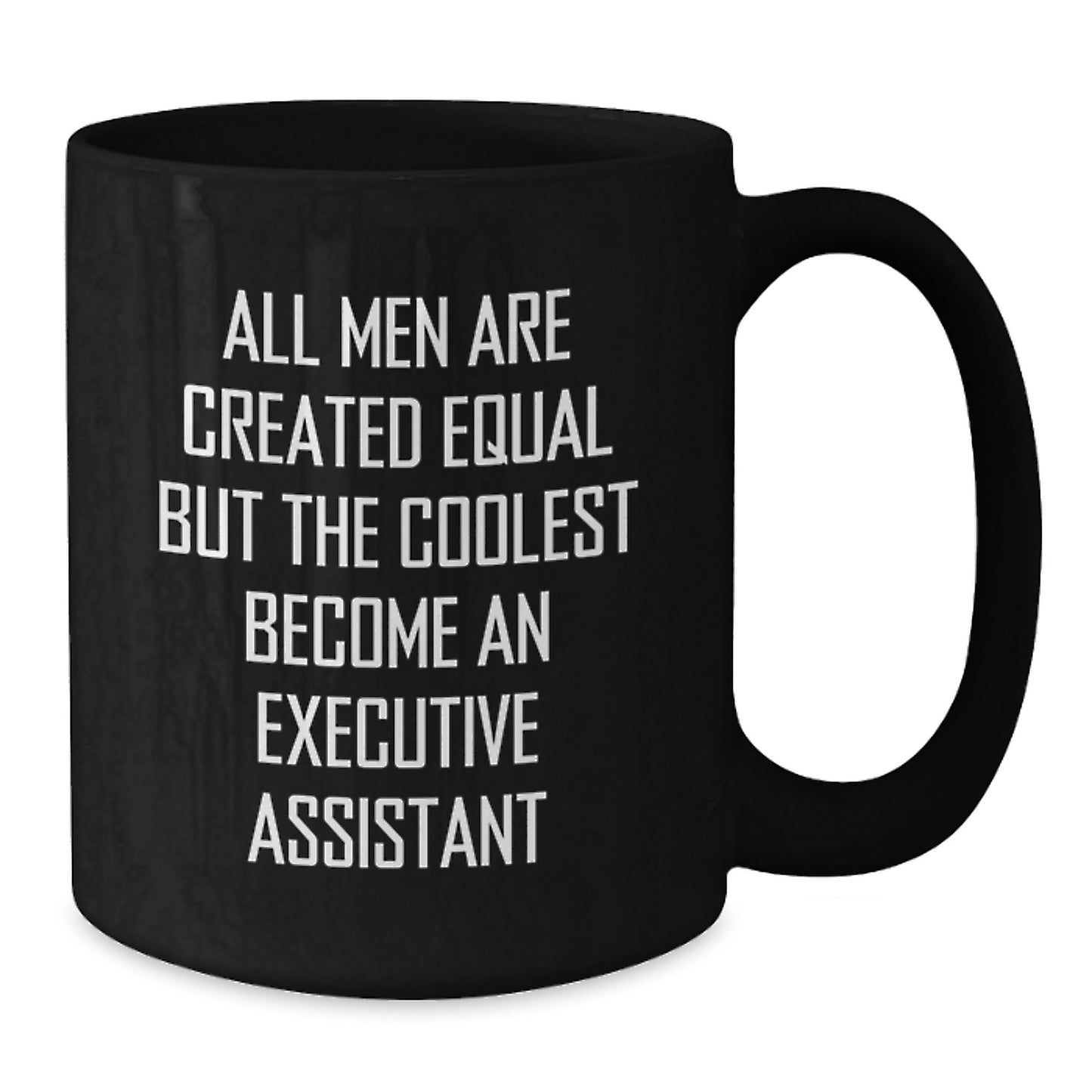 Funny Executive Assistant Gifts from Friends for Men - Black Coffee Mug 'All Men Are Created Equal But The Coolest Become An Executive Assistant' Christmas Unique Gifts - Additional